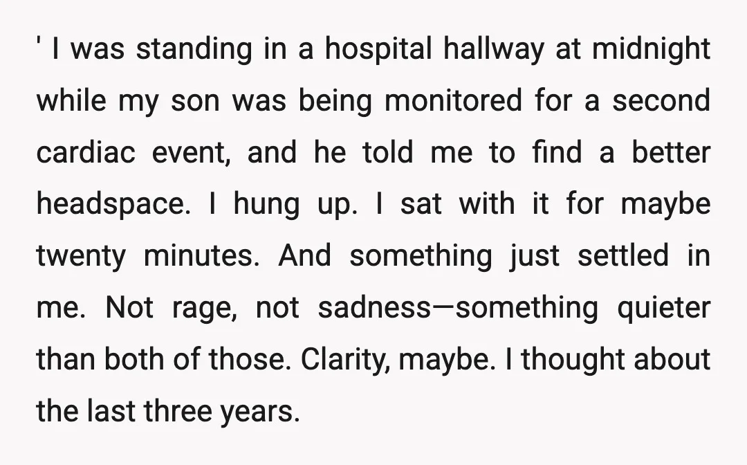 ' I was standing in a hospital hallway at midnight while my son was being monitored for a second cardiac event, and he told me to find a better headspace....