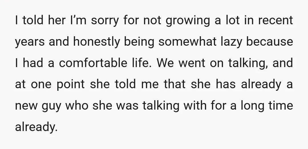 I told her I’m sorry for not growing a lot in recent years and honestly being somewhat lazy because I had a comfortable life. We went on talking, and at...