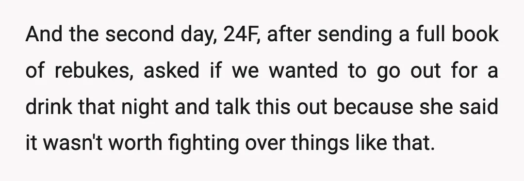 And the second day, 24F, after sending a full book of rebukes, asked if we wanted to go out for a drink that night and talk this out because she...