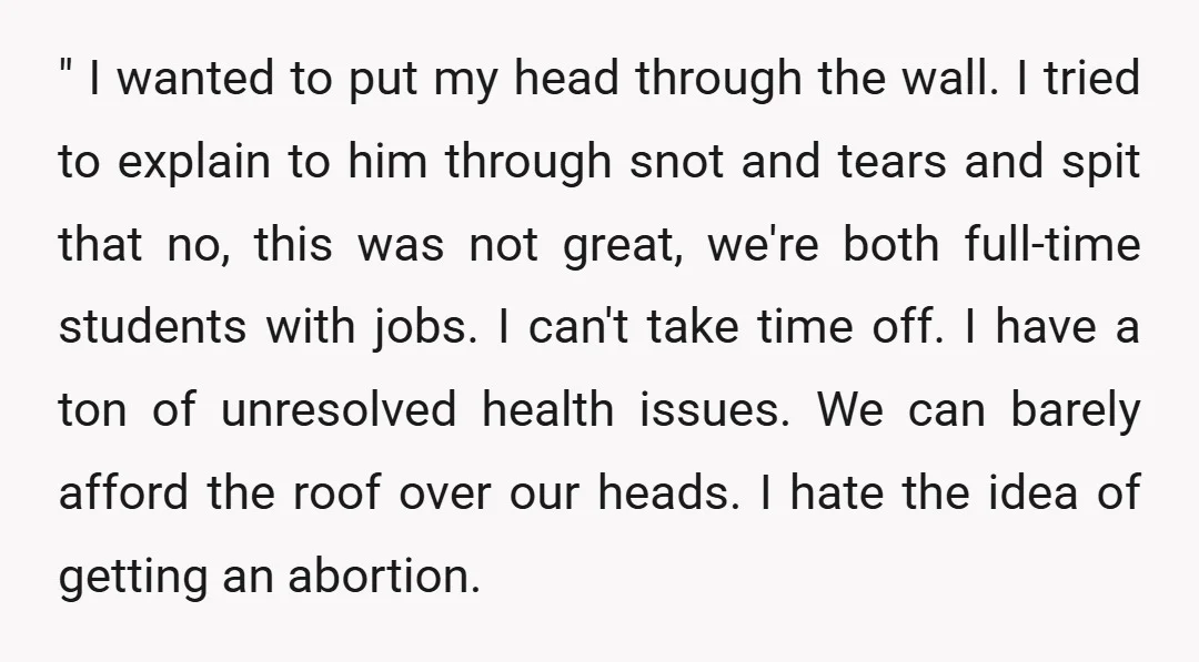 " I wanted to put my head through the wall. I tried to explain to him through snot and tears and spit that no, this was not great, we're both...
