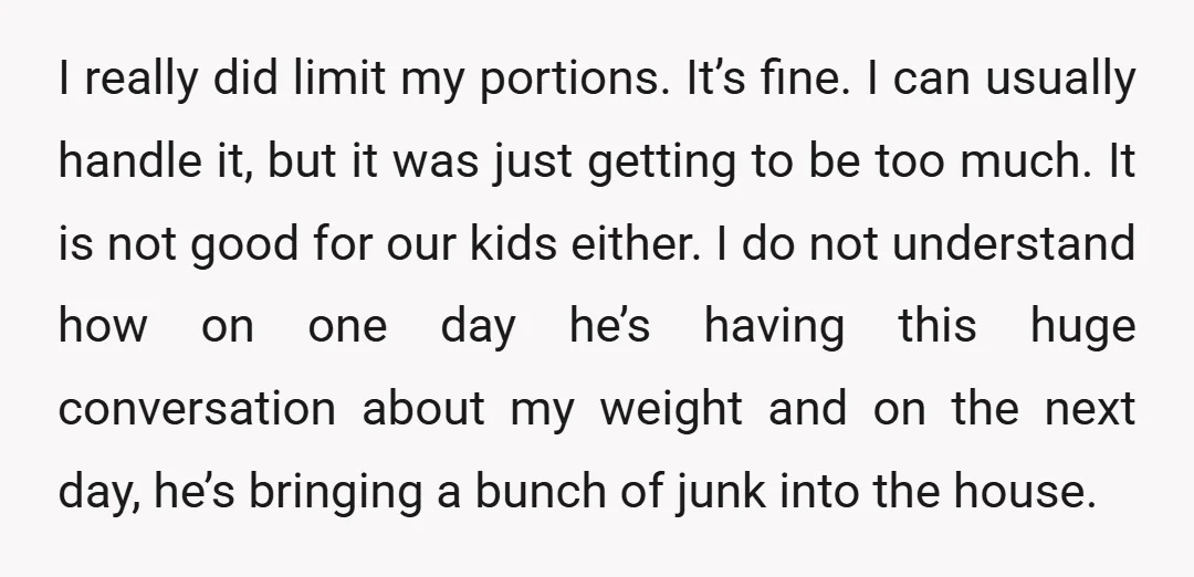 I really did limit my portions. It’s fine. I can usually handle it, but it was just getting to be too much. It is not good for our kids either....