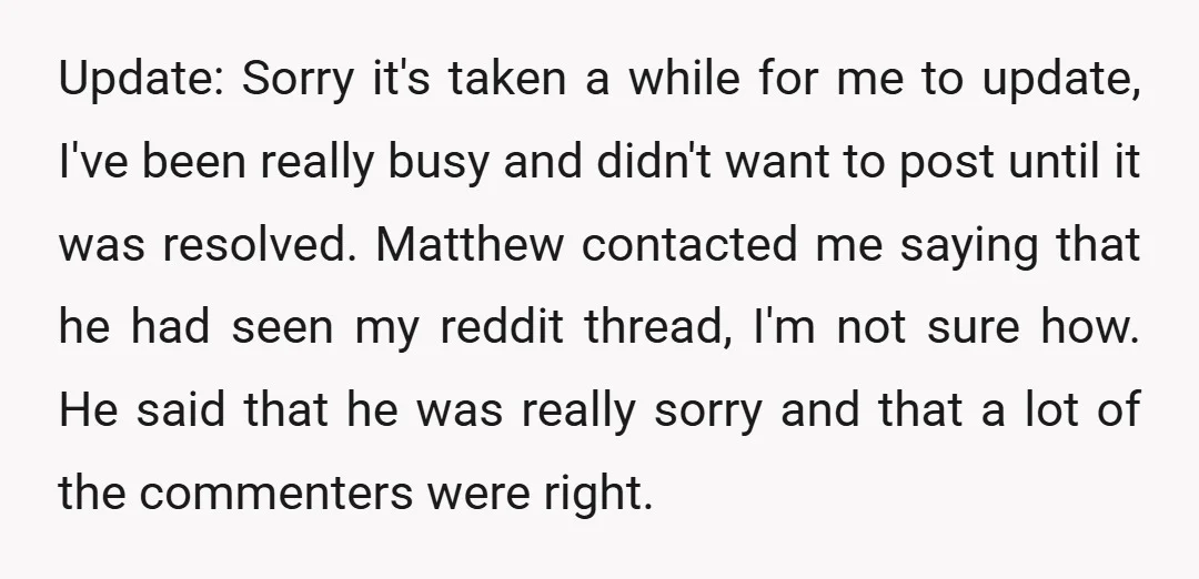 Update: Sorry it's taken a while for me to update, I've been really busy and didn't want to post until it was resolved. Matthew contacted me saying that he had...