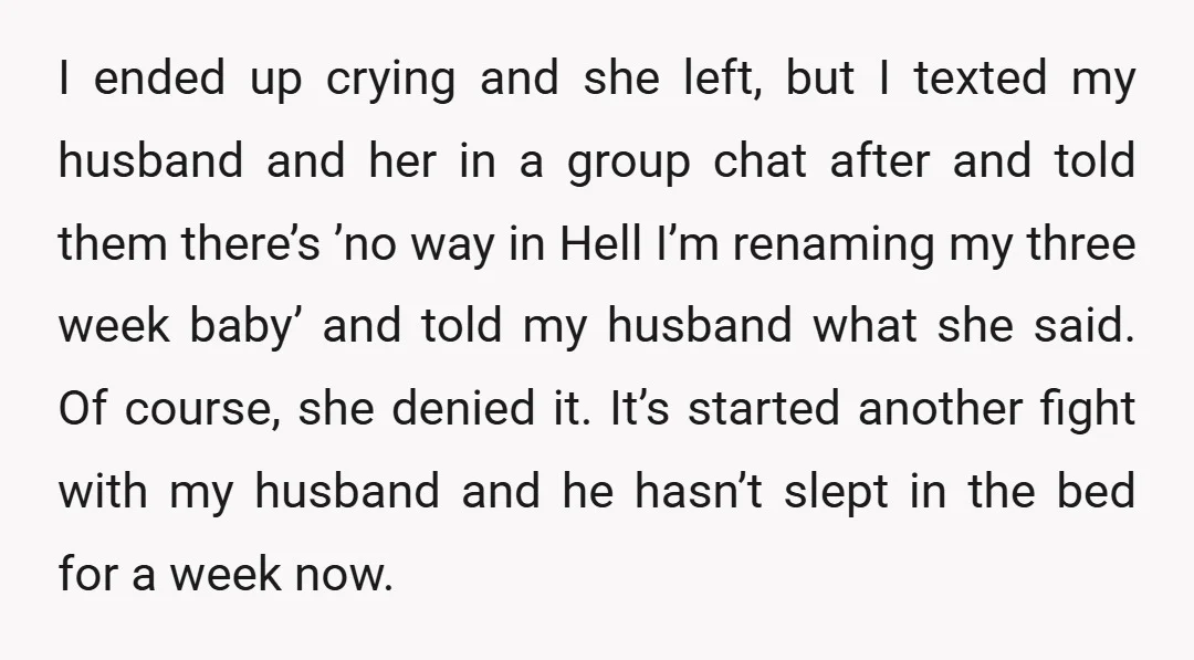 I ended up crying and she left, but I texted my husband and her in a group chat after and told them there’s ’no way in Hell I’m renaming my...