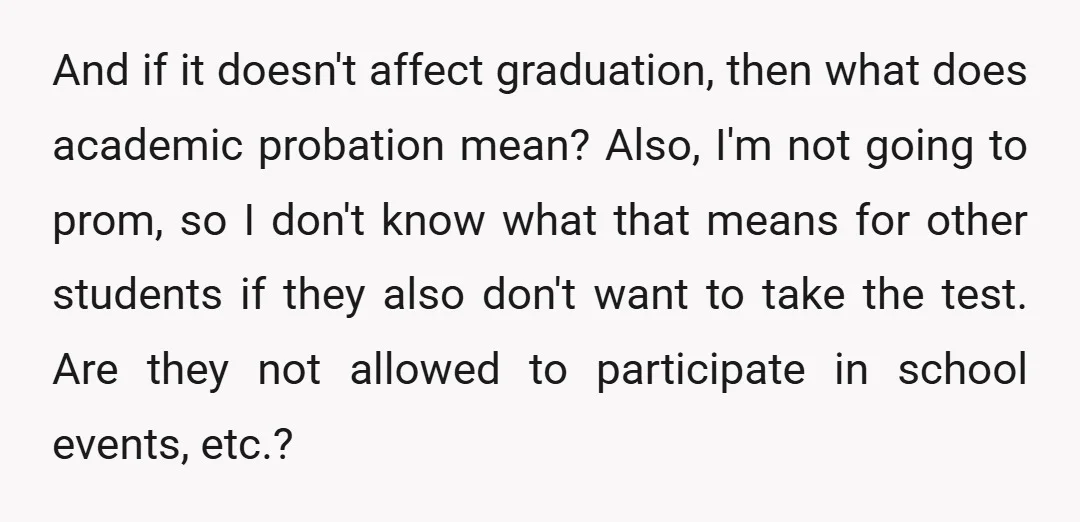 And if it doesn't affect graduation, then what does academic probation mean? Also, I'm not going to prom, so I don't know what that means for other students if they...