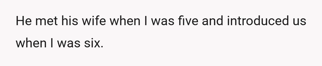 He met his wife when I was five and introduced us when I was six.