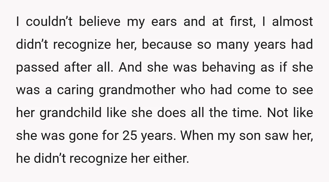I couldn’t believe my ears and at first, I almost didn’t recognize her, because so many years had passed after all. And she was behaving as if she was a...