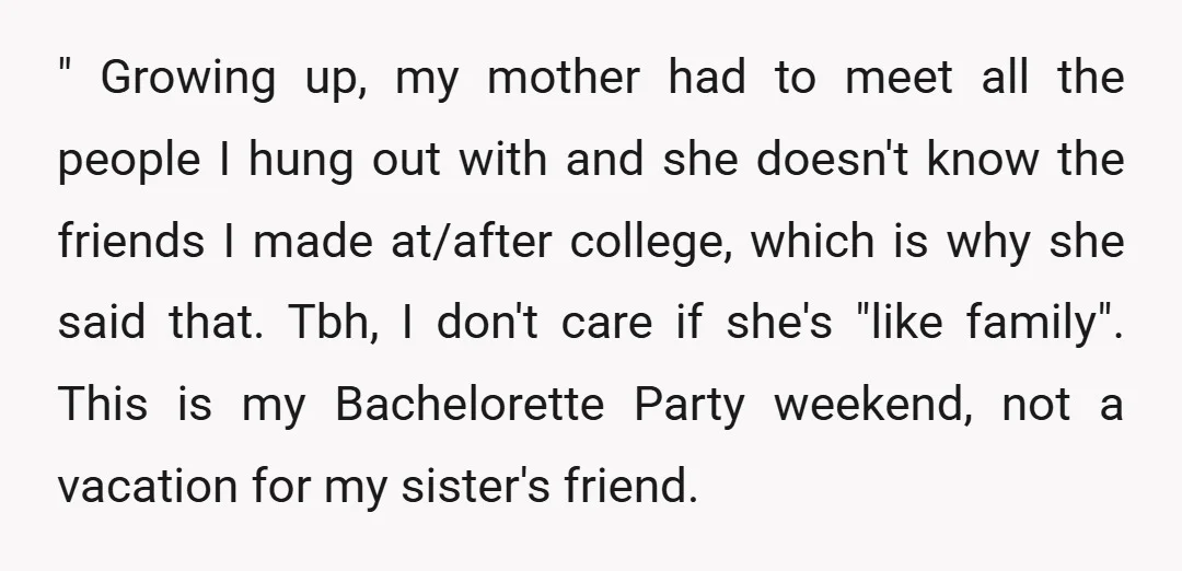 " Growing up, my mother had to meet all the people I hung out with and she doesn't know the friends I made at/after college, which is why she said...
