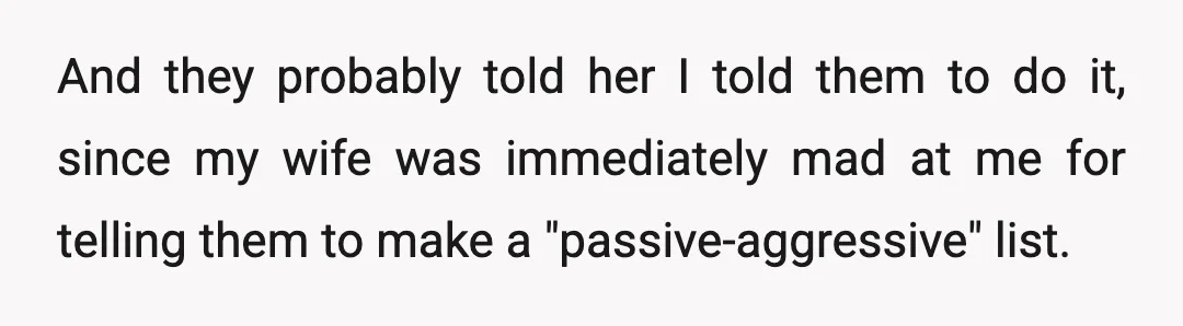 And they probably told her I told them to do it, since my wife was immediately mad at me for telling them to make a "passive-aggressive" list.