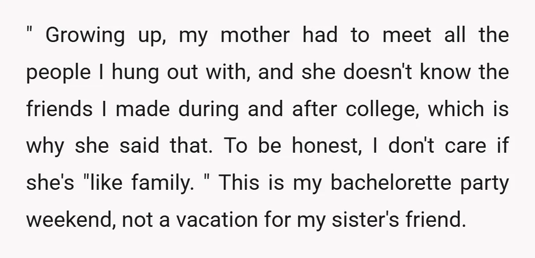 " Growing up, my mother had to meet all the people I hung out with, and she doesn't know the friends I made during and after college, which is why...