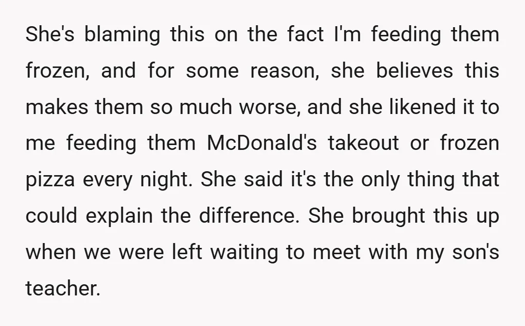 She's blaming this on the fact I'm feeding them frozen, and for some reason, she believes this makes them so much worse, and she likened it to me feeding them...