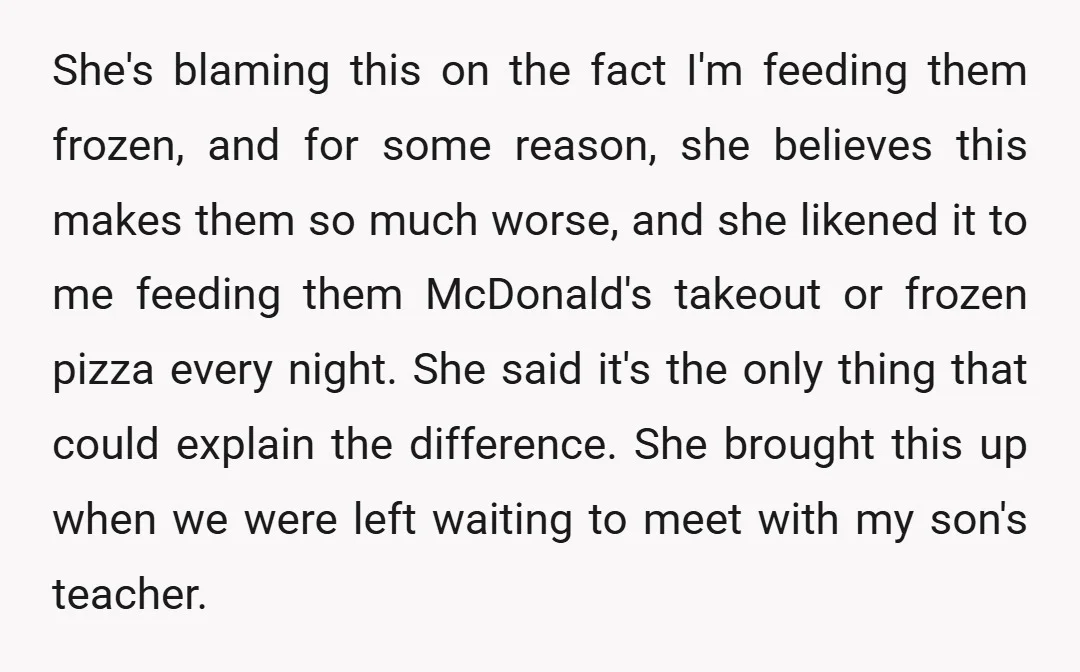 She's blaming this on the fact I'm feeding them frozen, and for some reason, she believes this makes them so much worse, and she likened it to me feeding them...