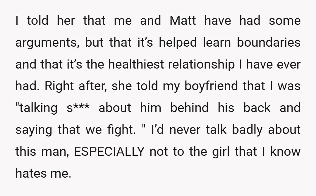 I told her that me and Matt have had some arguments, but that it’s helped learn boundaries and that it’s the healthiest relationship I have ever had. Right after, she...