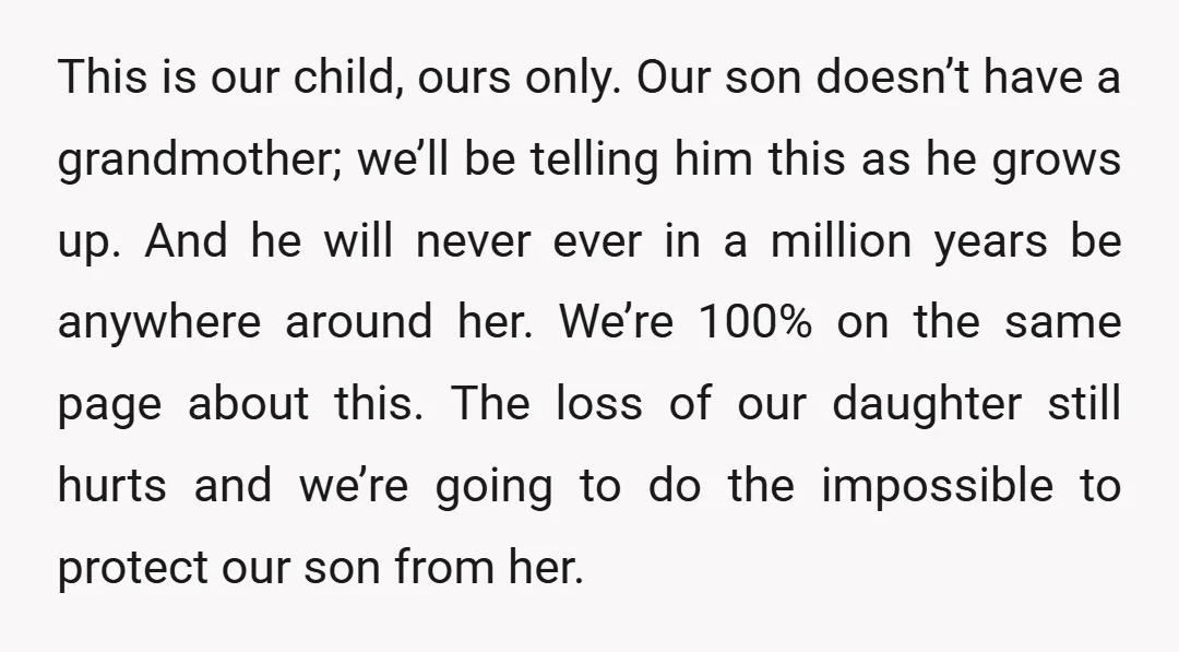 This is our child, ours only. Our son doesn’t have a grandmother; we’ll be telling him this as he grows up. And he will never ever in a million years...