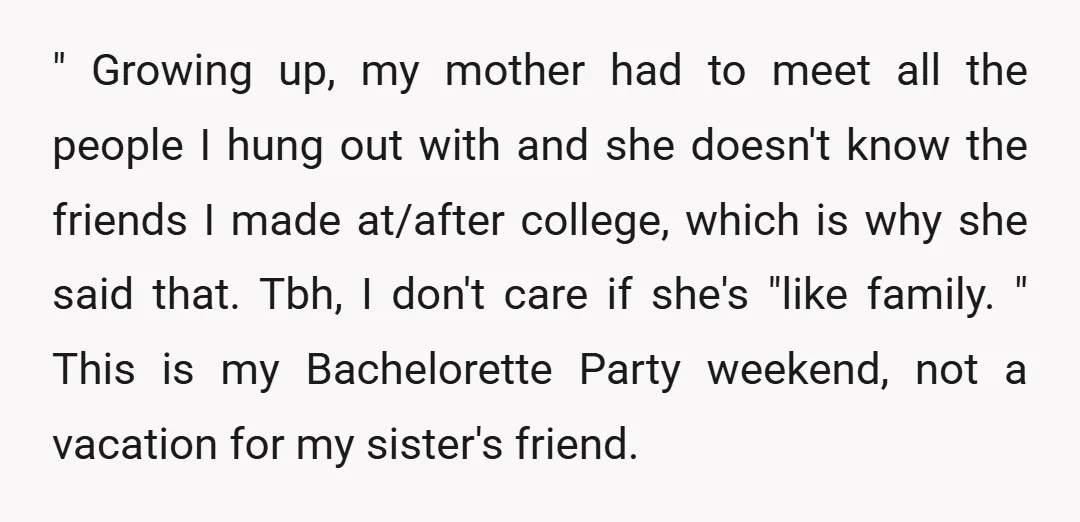 " Growing up, my mother had to meet all the people I hung out with and she doesn't know the friends I made at/after college, which is why she said...
