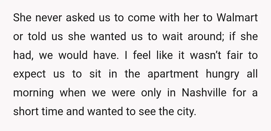 She never asked us to come with her to Walmart or told us she wanted us to wait around; if she had, we would have. I feel like it wasn’t...