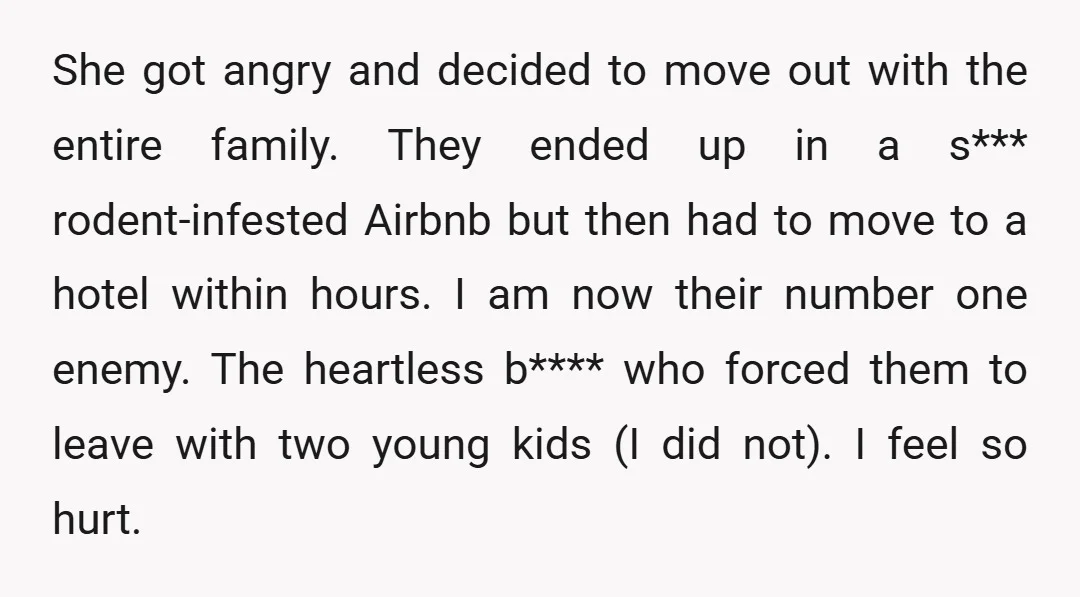 She got angry and decided to move out with the entire family. They ended up in a s*** rodent-infested Airbnb but then had to move to a hotel within hours....