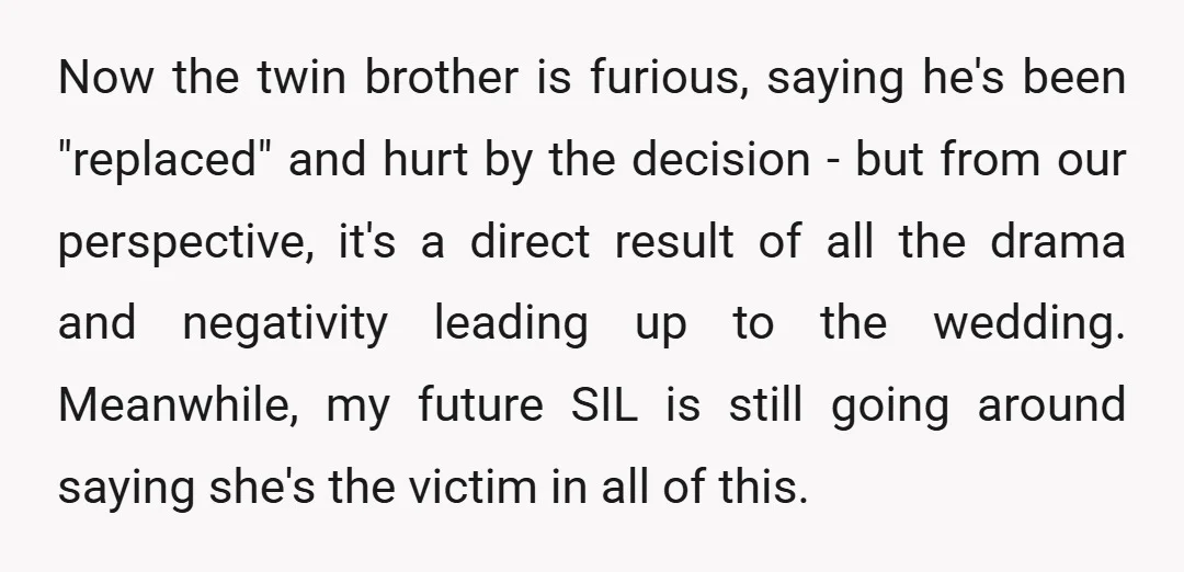Now the twin brother is furious, saying he's been "replaced" and hurt by the decision - but from our perspective, it's a direct result of all the drama and negativity...