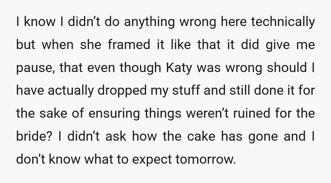 I know I didn’t do anything wrong here technically but when she framed it like that it did give me pause, that even though Katy was wrong should I have...