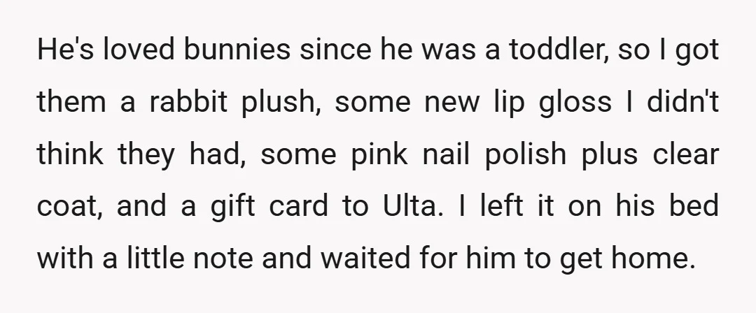 He's loved bunnies since he was a toddler, so I got them a rabbit plush, some new lip gloss I didn't think they had, some pink nail polish plus clear...