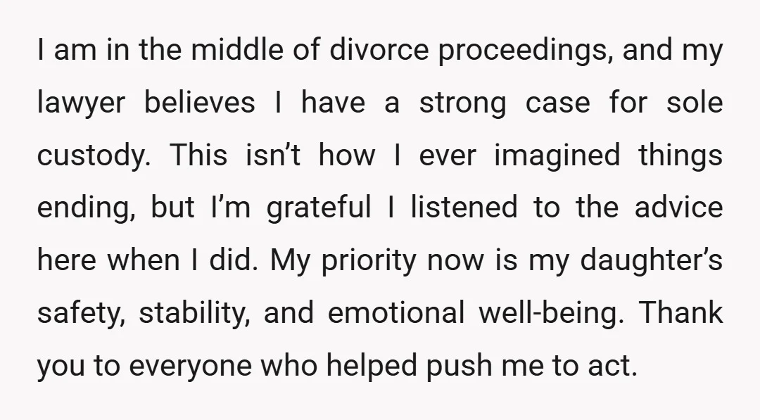 I am in the middle of divorce proceedings, and my lawyer believes I have a strong case for sole custody. This isn’t how I ever imagined things ending, but I’m...