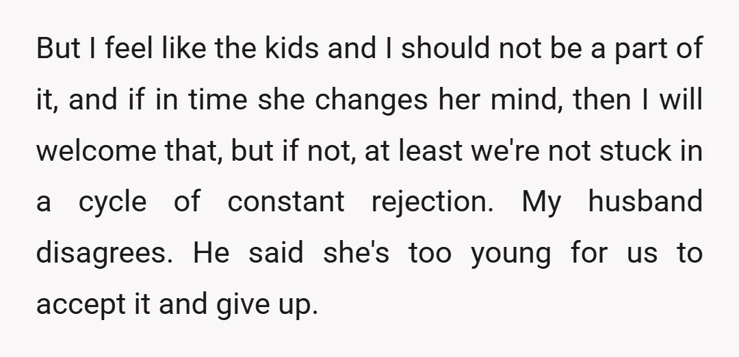 But I feel like the kids and I should not be a part of it, and if in time she changes her mind, then I will welcome that, but if...