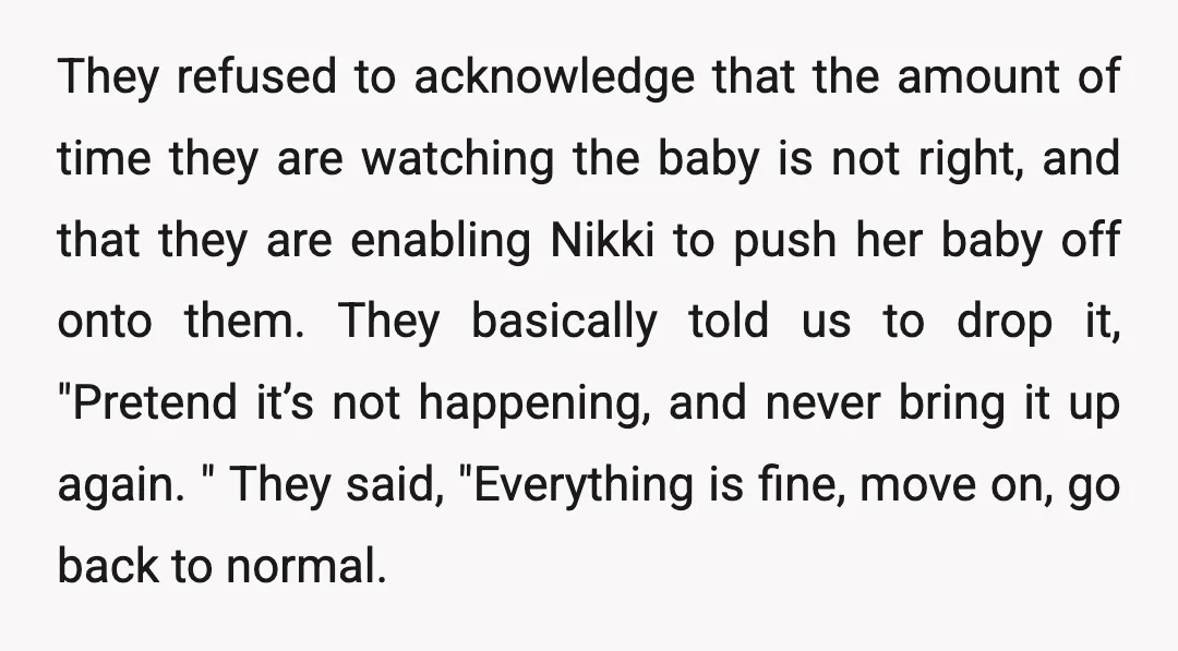 They refused to acknowledge that the amount of time they are watching the baby is not right, and that they are enabling Nikki to push her baby off onto them....