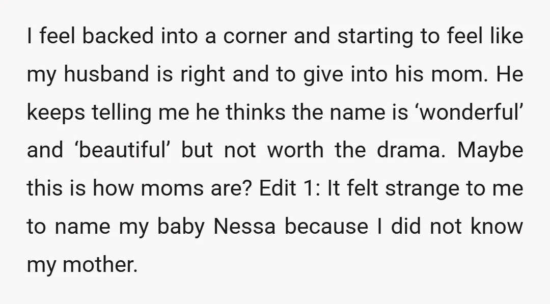 I feel backed into a corner and starting to feel like my husband is right and to give into his mom. He keeps telling me he thinks the name is...