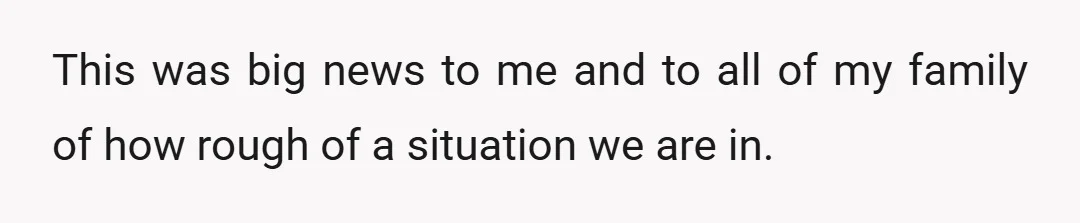 This was big news to me and to all of my family of how rough of a situation we are in.