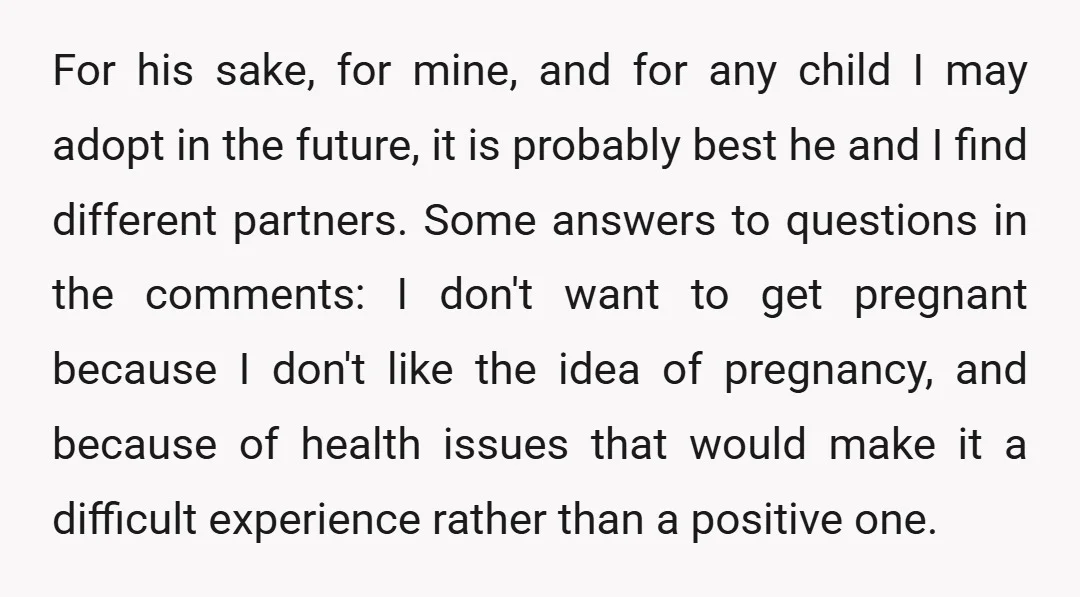 For his sake, for mine, and for any child I may adopt in the future, it is probably best he and I find different partners. Some answers to questions in...