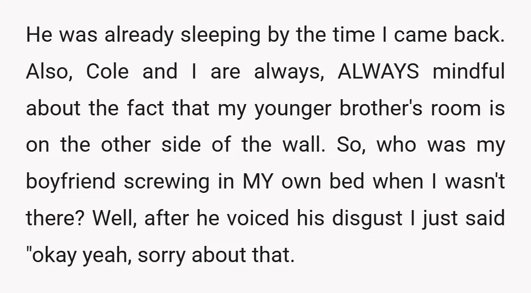 He was already sleeping by the time I came back. Also, Cole and I are always, ALWAYS mindful about the fact that my younger brother's room is on the other...
