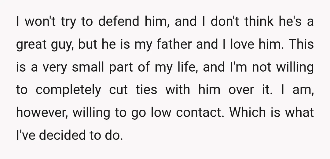I won't try to defend him, and I don't think he's a great guy, but he is my father and I love him. This is a very small part of...