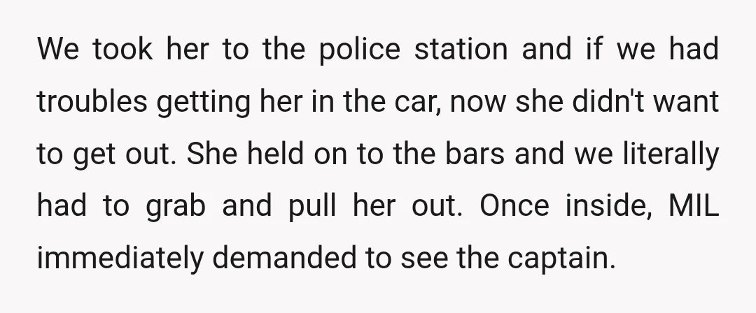 We took her to the police station and if we had troubles getting her in the car, now she didn't want to get out. She held on to the bars...