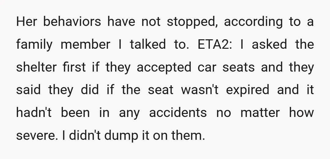 Her behaviors have not stopped, according to a family member I talked to. ETA2: I asked the shelter first if they accepted car seats and they said they did if...