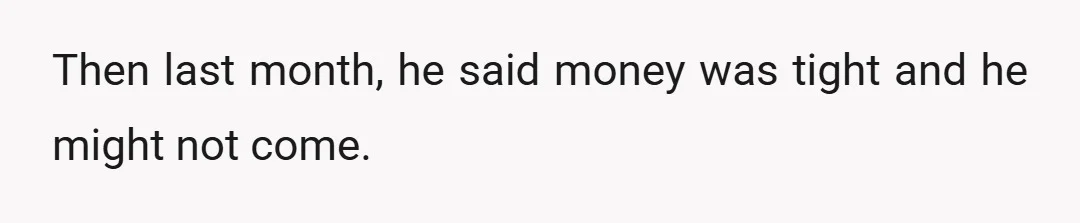Then last month, he said money was tight and he might not come.