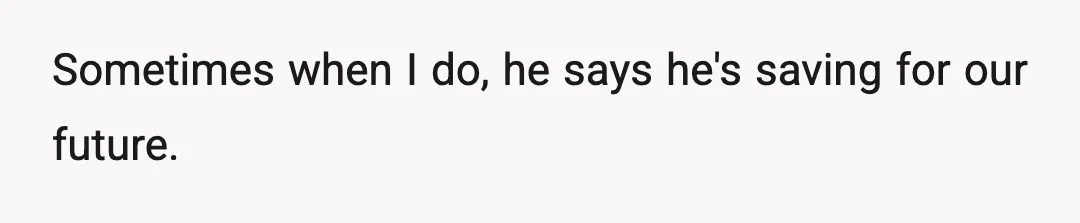 The only time he pays is when I start to get annoyed that he hasn't been paying for anything.