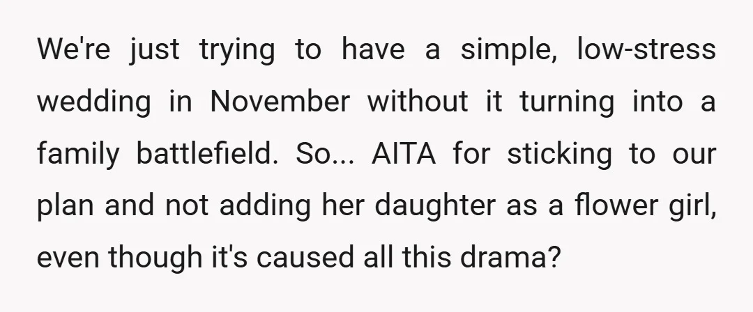 We're just trying to have a simple, low-stress wedding in November without it turning into a family battlefield. So... AITA for sticking to our plan and not adding her daughter...