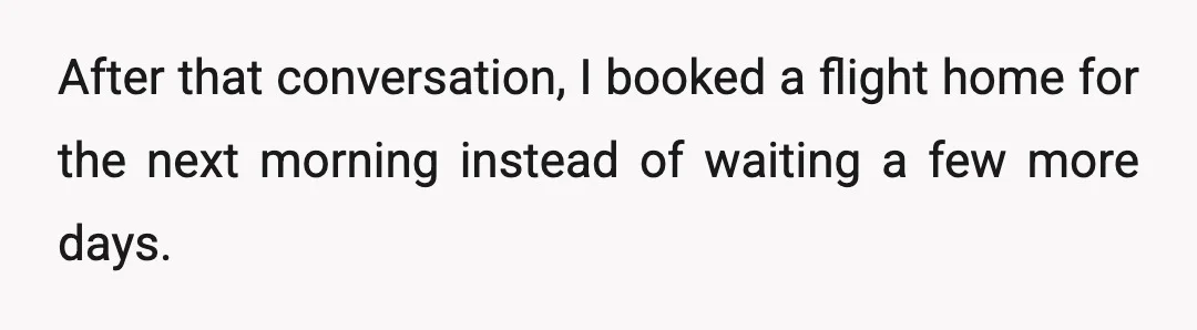 After that conversation, I booked a flight home for the next morning instead of waiting a few more days.