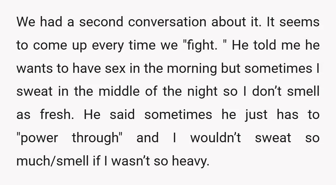 We had a second conversation about it. It seems to come up every time we "fight. " He told me he wants to have sex in the morning but sometimes...