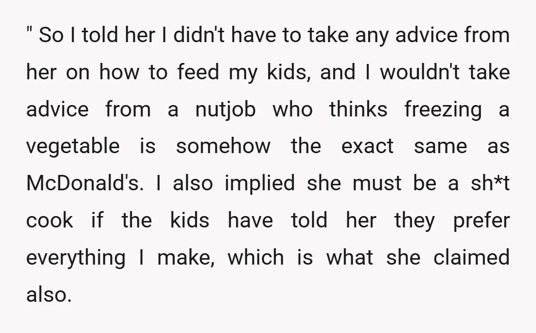 " So I told her I didn't have to take any advice from her on how to feed my kids, and I wouldn't take advice from a nutjob who thinks...