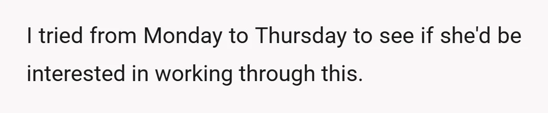 I tried from Monday to Thursday to see if she'd be interested in working through this.