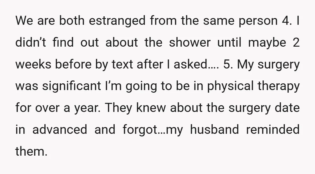 We are both estranged from the same person 4. I didn’t find out about the shower until maybe 2 weeks before by text after I asked…. 5. My surgery was...