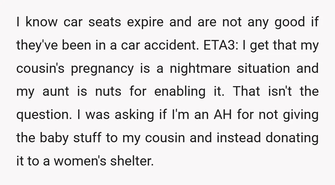 I know car seats expire and are not any good if they've been in a car accident. ETA3: I get that my cousin's pregnancy is a nightmare situation and my...