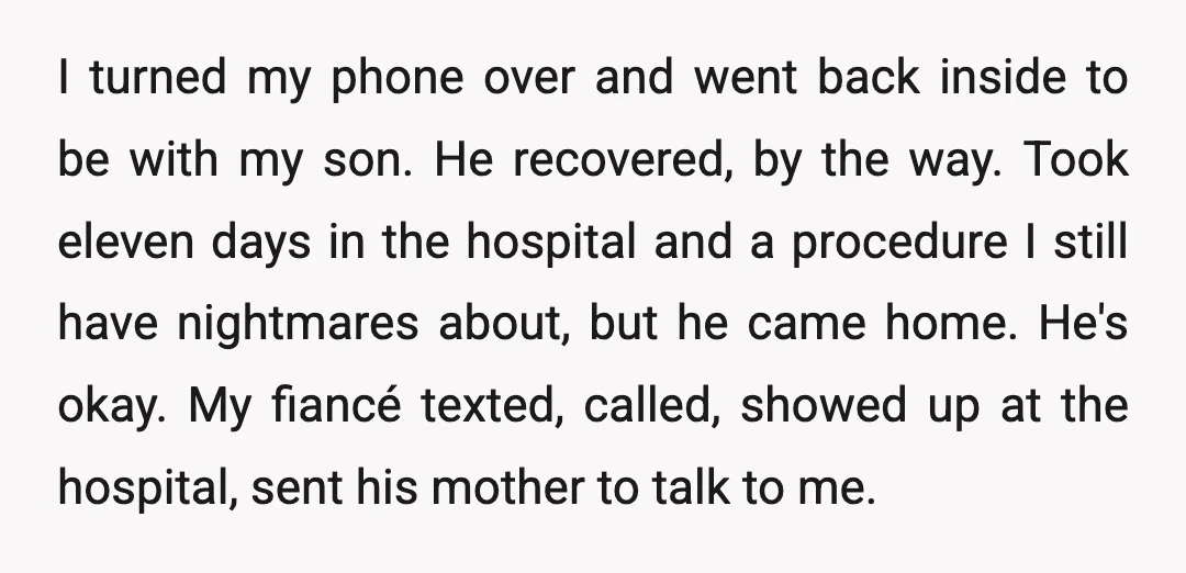 I turned my phone over and went back inside to be with my son. He recovered, by the way. Took eleven days in the hospital and a procedure I still...