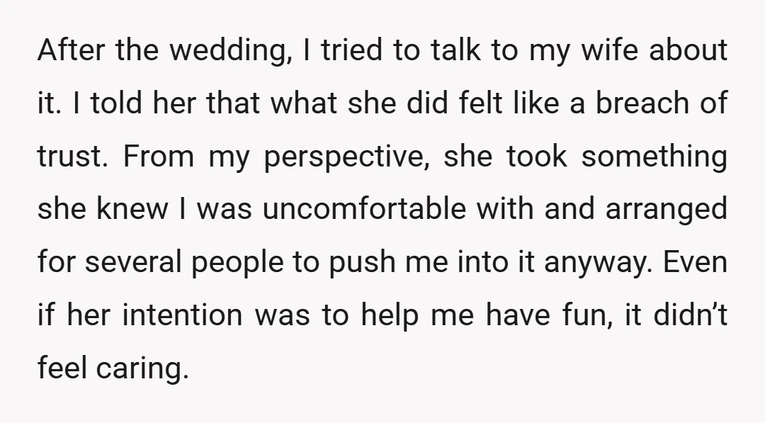 After the wedding, I tried to talk to my wife about it. I told her that what she did felt like a breach of trust. From my perspective, she took...