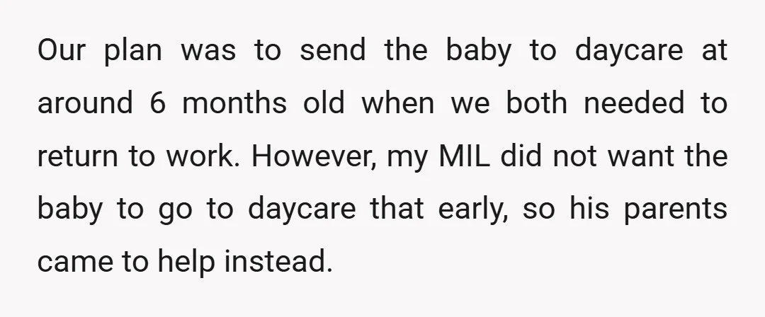 Our plan was to send the baby to daycare at around 6 months old when we both needed to return to work. However, my MIL did not want the baby...