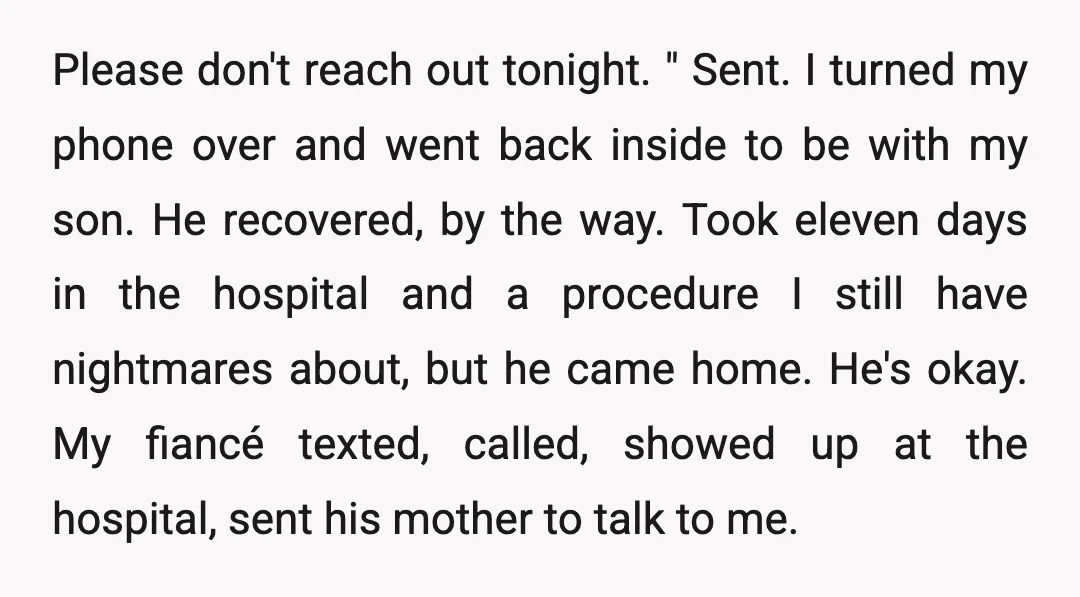 Please don't reach out tonight. " Sent. I turned my phone over and went back inside to be with my son. He recovered, by the way. Took eleven days in...