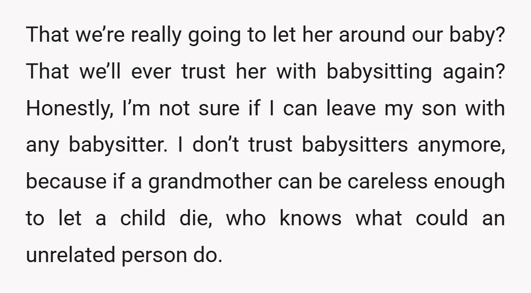 That we’re really going to let her around our baby? That we’ll ever trust her with babysitting again? Honestly, I’m not sure if I can leave my son with any...
