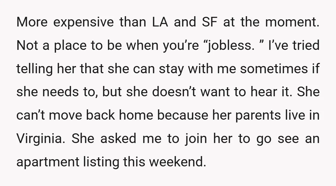 More expensive than LA and SF at the moment. Not a place to be when you’re “jobless. ” I’ve tried telling her that she can stay with me sometimes if...