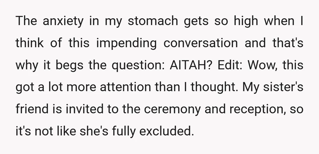 The anxiety in my stomach gets so high when I think of this impending conversation and that's why it begs the question: AITAH? Edit: Wow, this got a lot more...