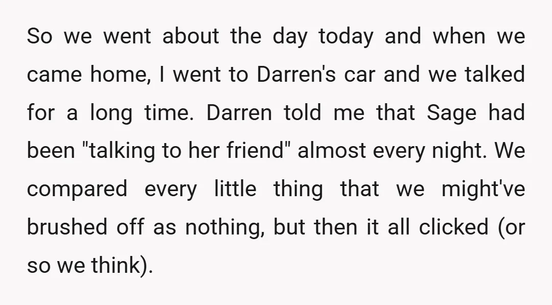 So we went about the day today and when we came home, I went to Darren's car and we talked for a long time. Darren told me that Sage had...